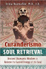 Curanderismo Soul Retrieval: Ancient Shamanic Wisdom to Restore the Sacred Energy of the Soul by Erika Buenaflor, M.A., J.D.
