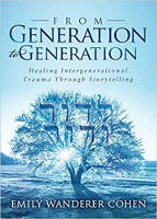 book cover: From Generation to Generation: Healing Intergenerational Trauma Through Storytelling by Emily Wanderer Cohen