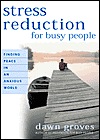 Stress Reduction for Busy People by Dawn Groves.